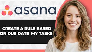 How to Create Rule Based on Due Date in Asana My Tasks (2026 Guide)