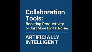 Collaboration Tools: Boosting Productivity or Just More Digital Noise?