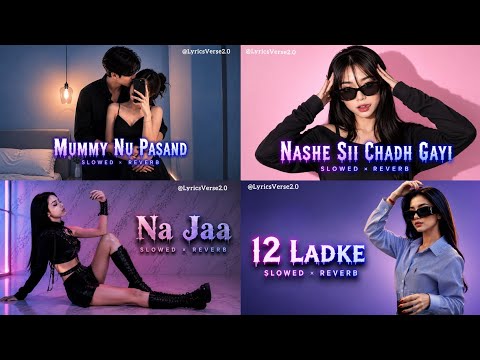 Mummy Nu Pasand X Nashe Si Chand Gayi X Na Ja X 12 Ladke - Slowed Reverb || Love Mashup Songs
