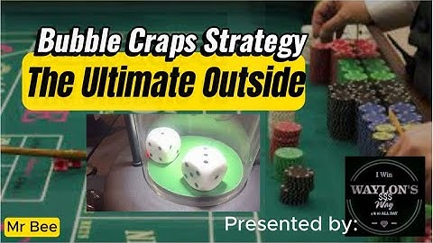 Bubble Craps Strategies - The Ultimate Outside  -  Presented by:  Waylon