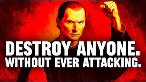 How to Destroy Anyone Without Ever Attacking Them - Machiavelli’s Way