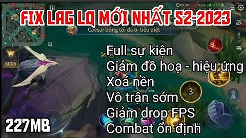 Fix Lag LQ mới nhất S2-2023 giảm lag cho các máy Android| NHP Fix Lag