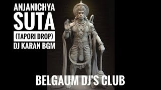 Anjanichya Suta (Tapori Drop) Dj Karan BGM