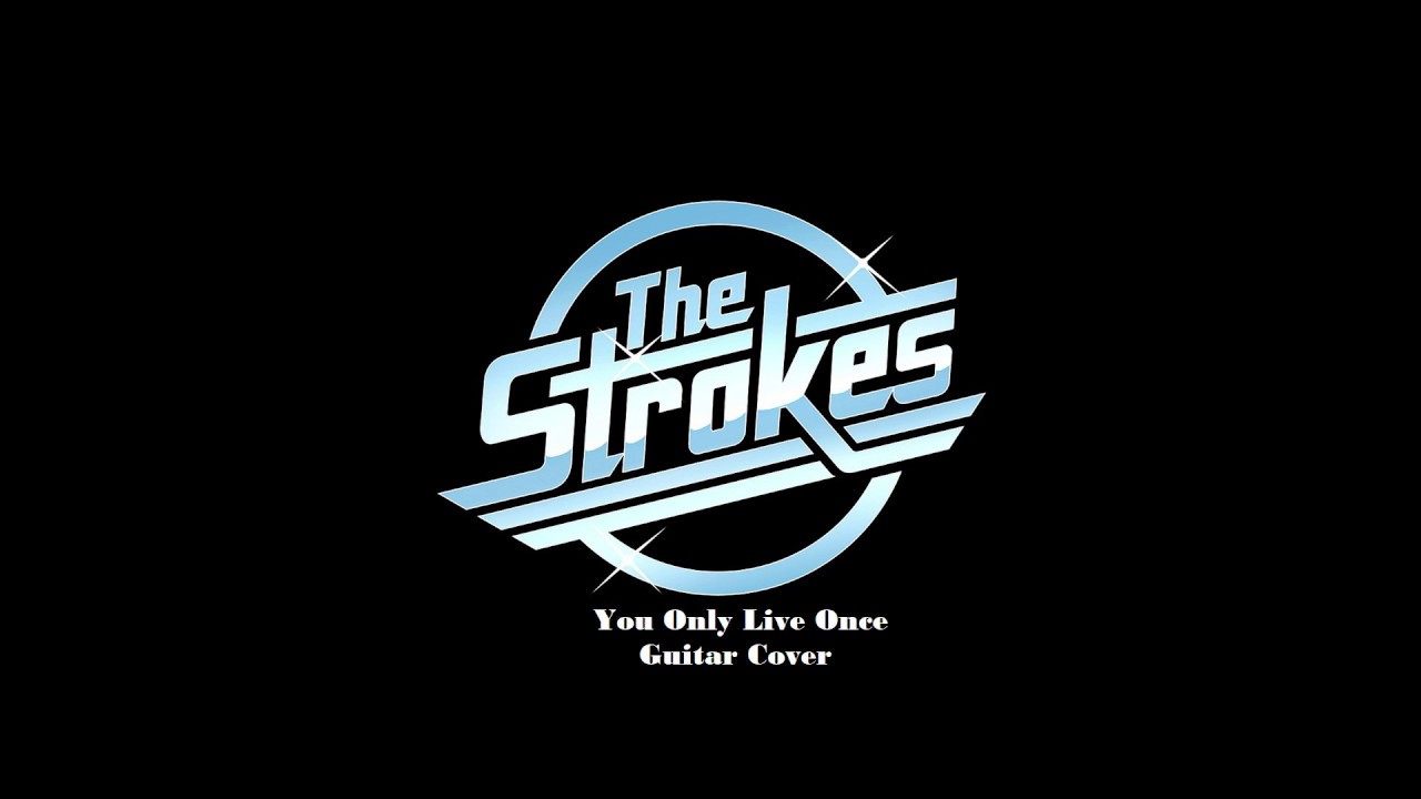 The Strokes - You Only Live Once Guitar Cover With Tab - video Dailymotion