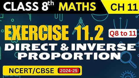 Class 8 Maths Chapter 11 | Exercise 11.2 (Q8 to 11) - Direct and Indirect Proportion