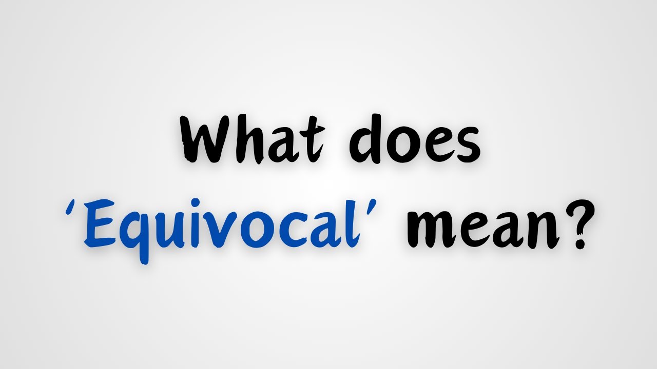What Does Equivocal Mean YouTube