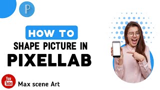 HOW TO SHAPE PICTURE IN PIXELLAB [Max Scene Art ] screenshot 4