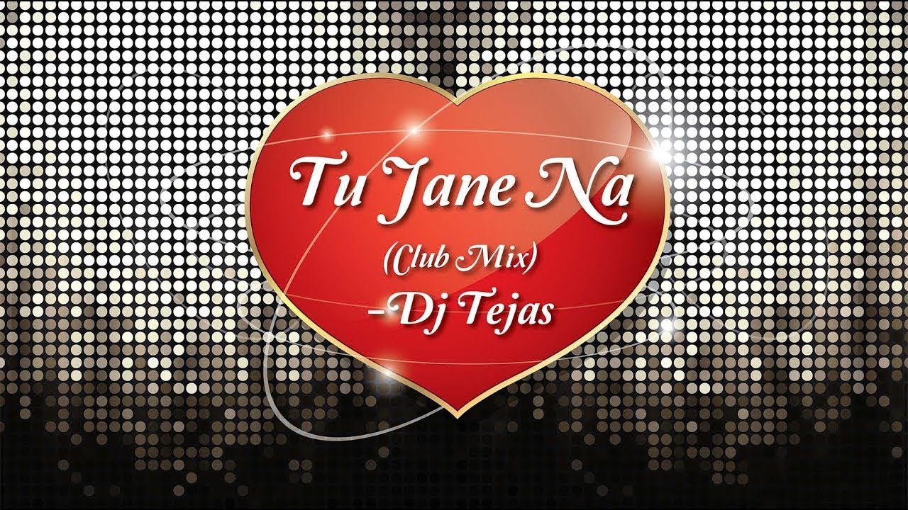 Tu Jane Na (Club Mix) - Dj Tejas