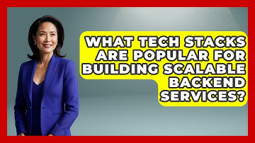 What Tech Stacks Are Popular for Building Scalable Backend Services? - Server Logic Simplified