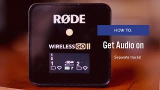How to get your Rode Wireless GO2 audio onto two separate tracks!