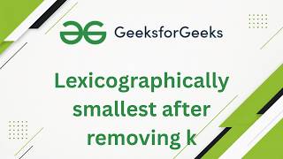 Lexicographically smallest after removing k | GFG
