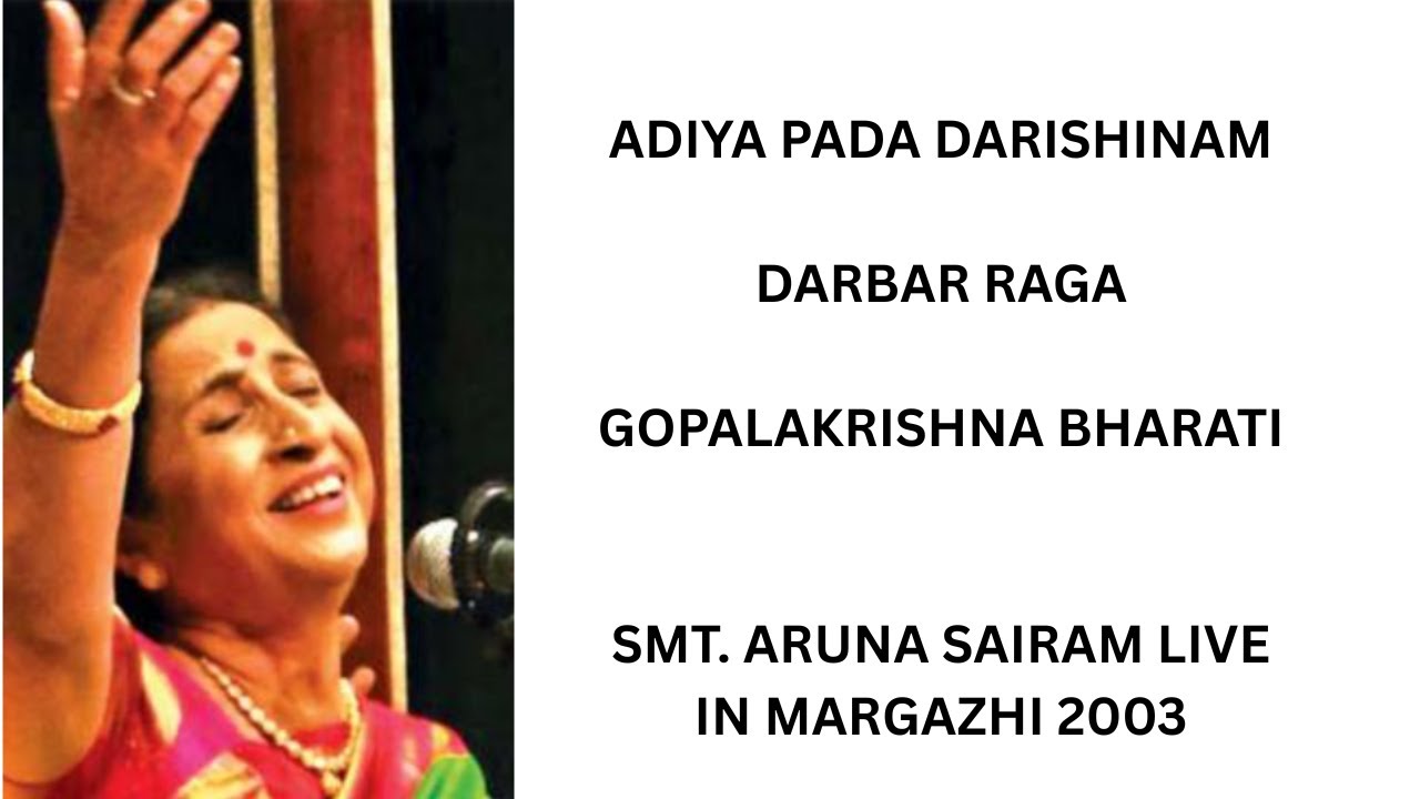 Adiya Pada Darishinam-Darbar-Gopalakrishna Bharati-Smt. Aruna Sairam live in margazhi 2003