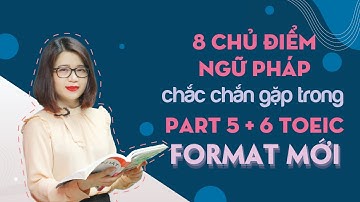 LÊN SÓNG 8 CHỦ ĐIỂM NGỮ PHÁP CHẮC CHẮN GẶP TRONG PART 5, 6 TOEIC FORMAT MỚI