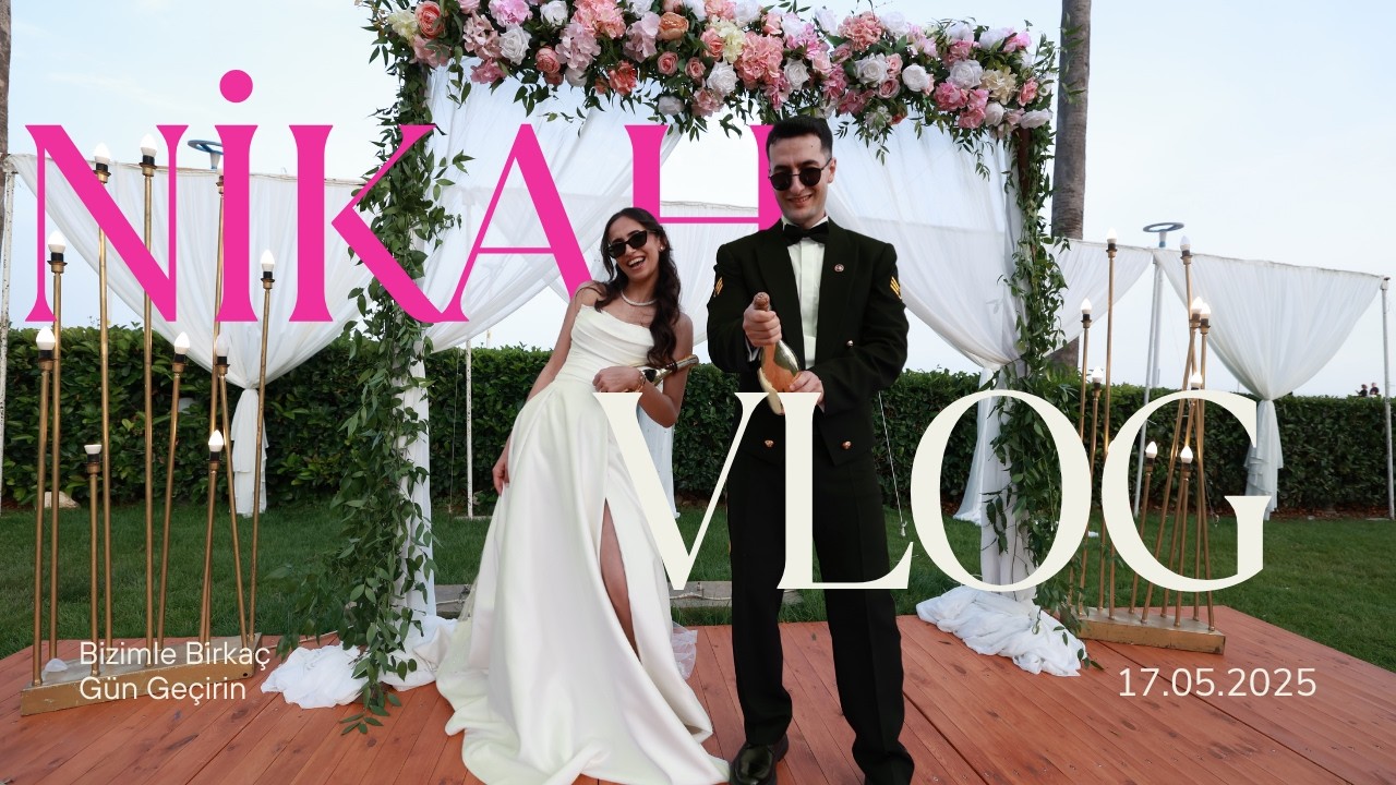 Ece & Alperen Nikah Vlog | 17.05.2025✨