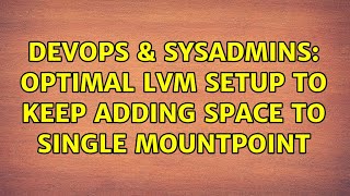 Celebrity DevOps & SysAdmins: Optimal LVM Setup to Keep Adding Space to Single Mountpoint Net Worth