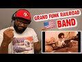 Grand Funk Railroad - We’re An American Band | REACTION