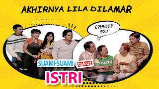 Akhirnya Lila Dilamar | Suami Suami Takut Istri Episode 527
