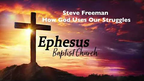 Steve Freeman - How God Uses Our Struggles