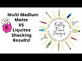 Multi medium matte vs liquitexshocking results