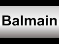 How to Pronounce Balmain
