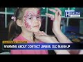 Warning about contact lenses, old makeup for Halloween