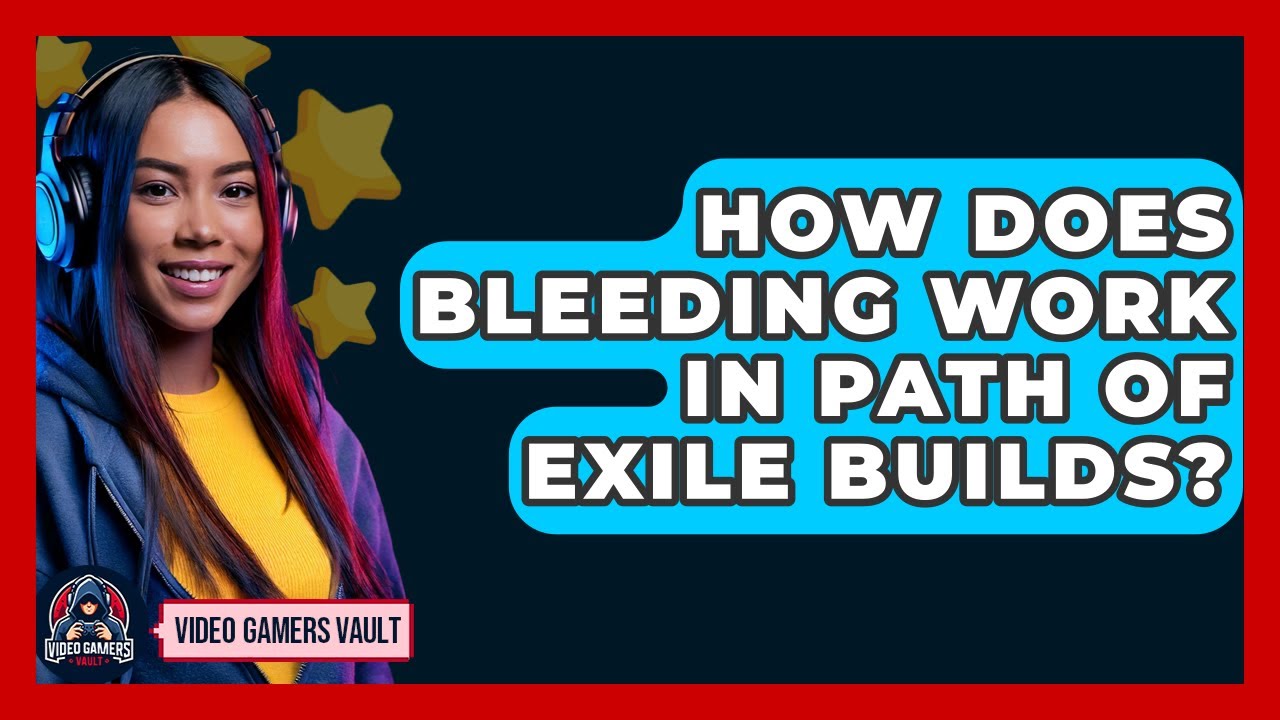 How Does Bleeding Work In Path Of Exile Builds? - Video Gamers Vault