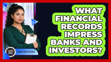 What Financial Records Impress Banks And Investors? - Latino Start Up Space