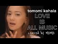 LOVE IS ALL MUSIC / Tomomi Kahara (covered by MOMO)
