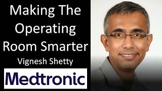 The Future of Surgery: AI, Robotics & The Intelligent Operating Room - Vignesh Shetty, Medtronic CST