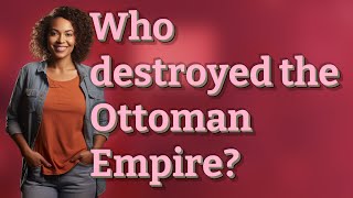 Full Who destroyed the Ottoman Empire Guide