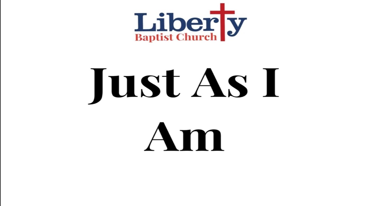294 Just As I Am Liberty Baptist Church Congregational Hymn YouTube