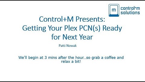 Control+M Presents: Getting your Plex PCN(s) Ready for Next Year