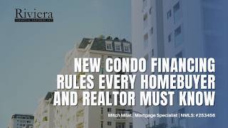 New Condo Financing Rules Every Homebuyer and Realtor Must Know