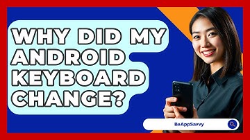 Why Did My Android Keyboard Change? - Be App Savvy
