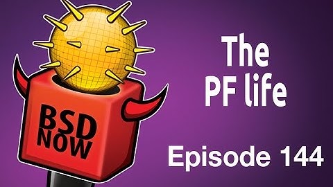 The PF life | BSD Now 144