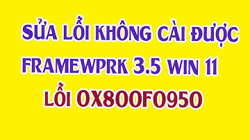 Sửa lỗi không cài được Framework 3.5 Win 11 - Sửa lỗi 0x800F0950 framework windows 11