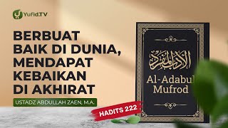 Kajian Hadits: Berbuat Baik di Dunia Dapatkan Kebaikan di Akhirat (Hadits 222)- Ustadz Abdullah Zaen