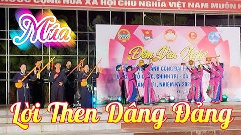 Hát múa LỜI THEN DÂNG ĐẢNG Biểu diễn CLB Tiếng Tính Quê Hương Chợ Đồn Thái Nguyên