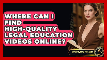 Where Can I Find High-Quality Legal Education Videos Online? - Justice System Explained