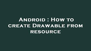 Android : How to create Drawable from resource