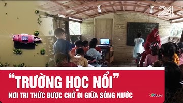 ‘Trường học nổi’ - Nơi tri thức được chở đi giữa sóng nước | VTV24