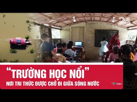 ‘Trường học nổi’ - Nơi tri thức được chở đi giữa sóng nước | VTV24