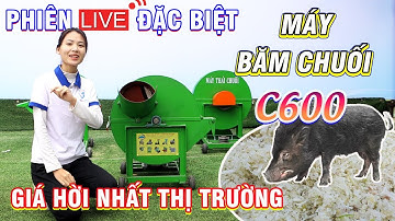 LIVETREAM - Review Máy Băm Chuối C600 Bình Quân Có Thật Như Lời Đồn ?