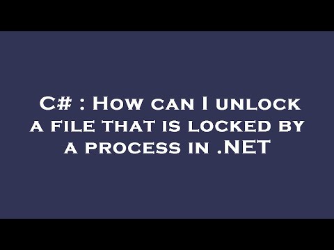 C# : How can I unlock a file that is locked by a process in .NET
