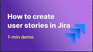 How to Create User Stories in Jira – In Under 1 Minute