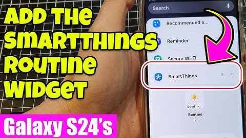 Galaxy S24/S24+/Ultra: How to Add the SmartThings Routine Widget to the Home Screen