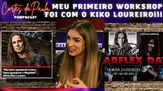 MEU PRIMEIRO WORKSHOP FOI COM KIKO LOUREIRO!!!