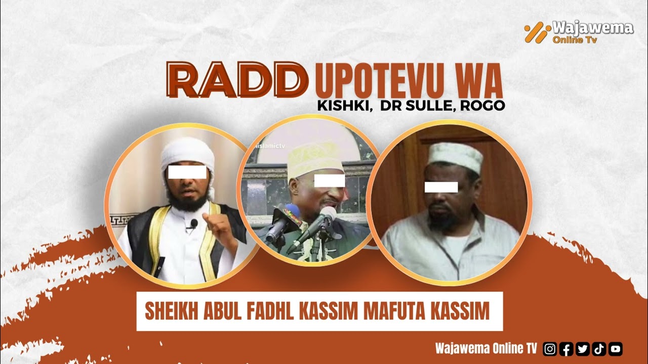 RADD UPOTEVU WA KISHKI, DR. SULLE, ABDUL ROGO |SHEIKH ABUL FADHL KASSIM MAFUTA