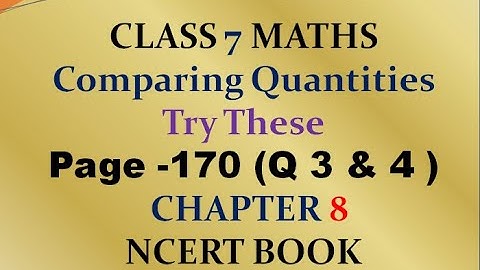 Try these  Q 3 & 4 - page 170 - chapter 8 - Comparing Quantities - class 7 - maths - SOLUTIONS