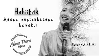 Habiitak (Haaga mestkhabeya) Lagu viral | Hamaki | Lyric | Cover | Alma Tiara Kusmarawati